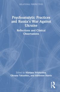 Book Cover for Psychoanalytic Practices and Russia's War Against Ukraine by Mariana Velykodna, Oksana F Yakushko, Adrienne Harris
