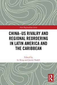 Book Cover for China-US Rivalry and Regional Reordering in Latin America and the Caribbean by Xing Li, Javier Vadell