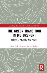 Book Cover for The Green Transition in Motorsport by Hans Erik Næss, Samuel Tickell