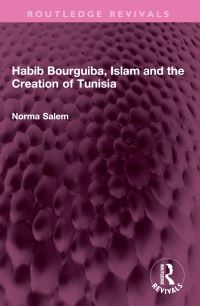 Book Cover for Habib Bourguiba, Islam and the Creation of Tunisia by Norma Salem