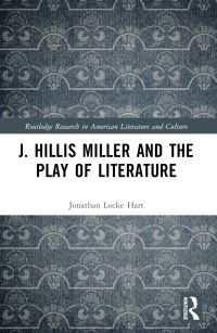 Book Cover for J. Hillis Miller and the Play of Literature by Jonathan Locke Hart