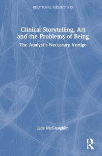 Book Cover for Clinical Storytelling, Art and the Problems of Being by Jade McGleughlin