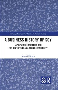 Book Cover for A Business History of Soy by Midori Hiraga