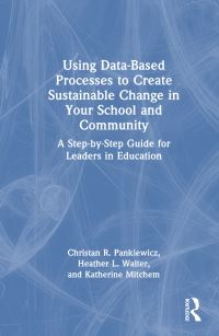 Book Cover for Using Data-Based Processes to Create Sustainable Change in Your School and Community by Christan R Pankiewicz, Heather L Walter, Katherine J Mitchem