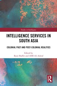 Book Cover for Intelligence Services in South Asia by Ryan Shaffer, ASM Ali Ashraf