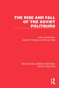 Book Cover for The Rise and Fall of the Soviet Politburo by John Löwenhardt, James R Ozinga, Erik van Ree