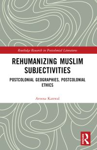 Book Cover for Rehumanizing Muslim Subjectivities by Aroosa Kanwal
