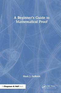 Book Cover for A Beginner's Guide to Mathematical Proof by Mark J DeBonis