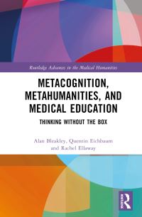 Book Cover for Metacognition, Metahumanities, and Medical Education by Alan Bleakley, Quentin G Eichbaum, Rachel Ellaway