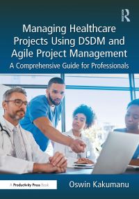 Book Cover for Managing Healthcare Projects Using DSDM and Agile Project Management by Oswin Kakumanu
