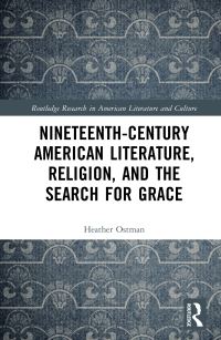 Book Cover for Nineteenth-Century American Literature, Religion, and the Search for Grace by Heather Ostman