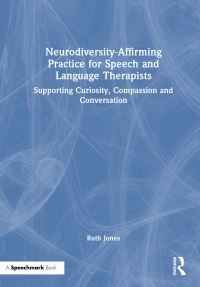 Book Cover for Neurodiversity-Affirming Practice for Speech and Language Therapists by Ruth Jones