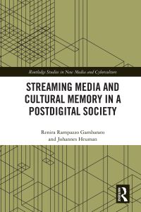 Book Cover for Streaming Media and Cultural Memory in a Postdigital Society by Renira Rampazzo Gambarato, Johannes Heuman