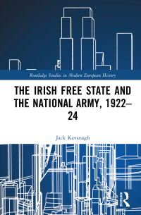 Book Cover for The Irish Free State and the National Army, 1922-24 by Jack Kavanagh