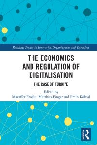 Book Cover for The Economics and Regulation of Digitalisation by Muzaffer Eroglu, Matthias Finger, Emin Köksal