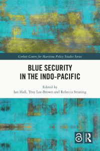 Book Cover for Blue Security in the Indo-Pacific by Ian Hall, Troy LeeBrown, Rebecca Strating