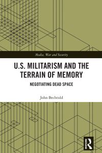 Book Cover for U.S. Militarism and the Terrain of Memory by John Bechtold
