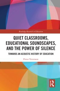 Book Cover for Quiet Classrooms, Educational Soundscapes, and the Power of Silence by Pieter Verstraete