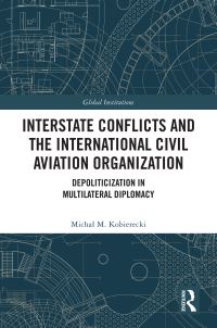 Book Cover for Interstate Conflicts and the International Civil Aviation Organization by Michal Marcin Kobierecki