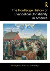 Book Cover for The Routledge History of Evangelical Christianity in America by Darren Dochuk, Ian E Van Dyke