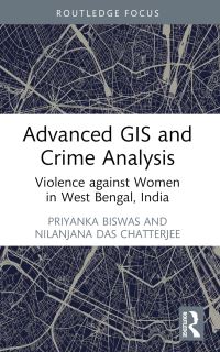 Book Cover for Advanced GIS and Crime Analysis by Priyanka Biswas, Nilanjana Das Chatterjee