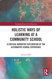 Book Cover for Holistic Ways of Learning at a Community School by Jessica Poff