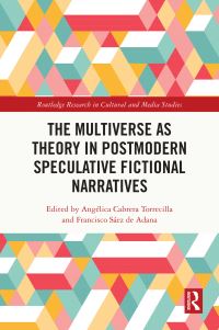 Book Cover for The Multiverse as Theory in Postmodern Speculative Fictional Narratives by Angélica Cabrera Torrecilla, Francisco Sáez de Adana