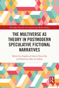 Book Cover for The Multiverse as Theory in Postmodern Speculative Fictional Narratives by Angélica Cabrera Torrecilla, Francisco Sáez de Adana