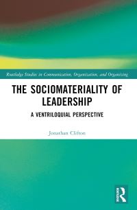 Book Cover for The Sociomateriality of Leadership by Jonathan Clifton