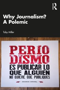 Book Cover for Why Journalism? by Toby Miller
