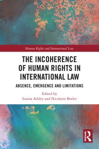 Book Cover for The Incoherence of Human Rights in International Law by Louisa Ashley, Nicolette Butler