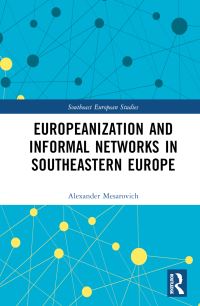 Book Cover for Europeanization and Informal Networks in Southeastern Europe by Alexander Mesarovich