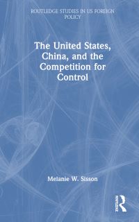 Book Cover for The United States, China, and the Competition for Control by Melanie Sisson