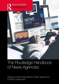 Book Cover for The Routledge Handbook of News Agencies by Oliver BoydBarrett, Pedro Aguiar, Christian A Vukasovich