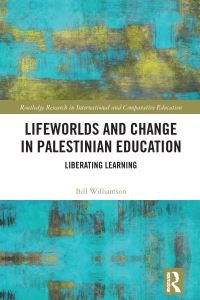 Book Cover for Lifeworlds and Change in Palestinian Education by Bill Williamson