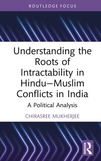Book Cover for Understanding the Roots of Intractability in Hindu-Muslim Conflicts in India by Chirasree Mukherjee