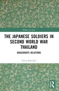 Book Cover for The Japanese Soldiers in Second World War Thailand by Ichiro Kakizaki