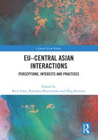 Book Cover for EU-Central Asian Interactions by Rick Fawn, Karolina Kluczewska, Oleg Korneev
