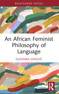 Book Cover for An African Feminist Philosophy of Language by Olayinka Oyeleye