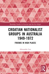 Book Cover for Croatian Nationalist Groups in Australia 1949-1972 by Alexander Lee
