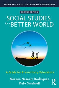 Book Cover for Social Studies for a Better World by Noreen Naseem Rodríguez, Katy M Swalwell