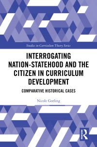 Book Cover for Interrogating Nation-Statehood and the Citizen in Curriculum Development by Nicole Gotling