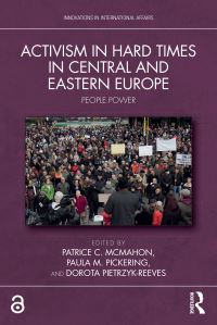 Book Cover for Activism in Hard Times in Central and Eastern Europe by Patrice C McMahon, Paula M Pickering, Dorota PietrzykReeves