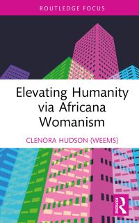 Book Cover for Elevating Humanity Via Africana Womanism by Clenora HudsonWeems