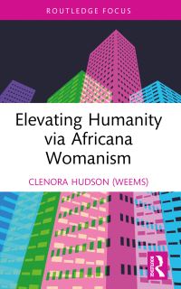 Book Cover for Elevating Humanity Via Africana Womanism by Clenora HudsonWeems