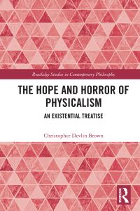 Book Cover for The Hope and Horror of Physicalism by Christopher Devlin Brown