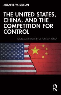 Book Cover for The United States, China, and the Competition for Control by Melanie Sisson