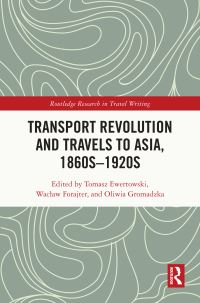 Book Cover for Transport Revolution and Travels to Asia, 1860S-1920S by Tomasz Ewertowski, Waclaw Forajter, Oliwia Gromadzka