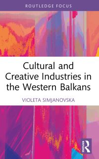 Book Cover for Cultural and Creative Industries in the Western Balkans by Violeta Simjanovska