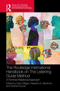 Book Cover for The Routledge International Handbook on The Listening Guide Method by Carol Gilligan, Natasha Mauthner, Andrea Doucet